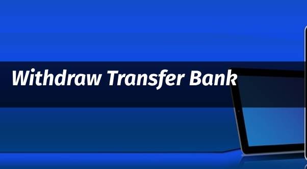 Withdraw Transfer Bank